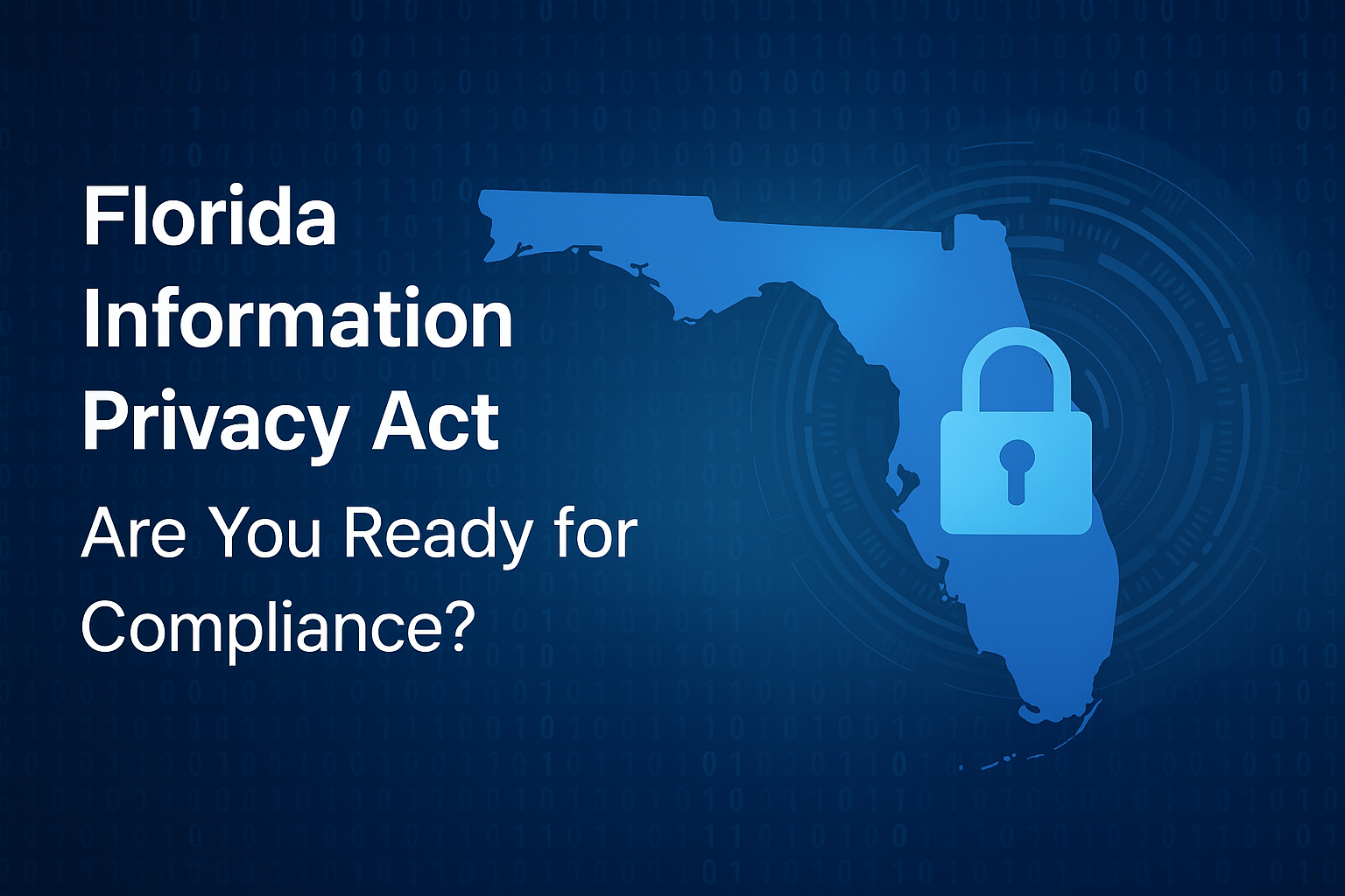 Featured image for “What Florida Businesses Need to Know About the Florida Information Privacy Act (FIPA) — Before a Breach Does the Talking for You”