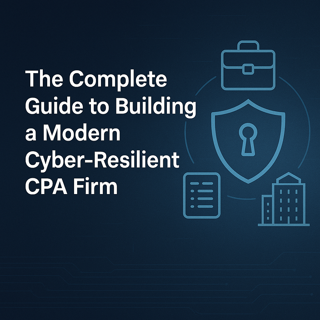 Featured image for “The Complete Guide to Building a Modern Cyber-Resilient CPA Firm”