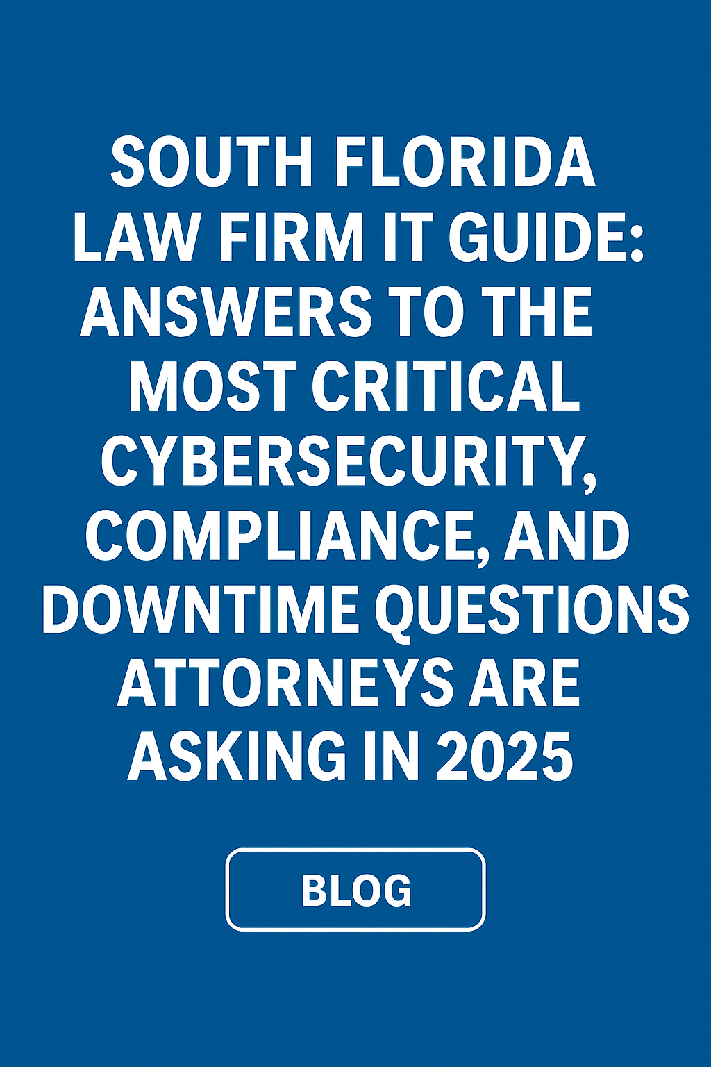 Featured image for “South Florida Law Firm IT Guide: Answers to the Most Critical Cybersecurity, Compliance, and Downtime Questions Attorneys Are Asking for 2026”
